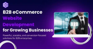 B2B eCommerce Website Development: A Complete Guide for Growing Businesses-Gbcodies