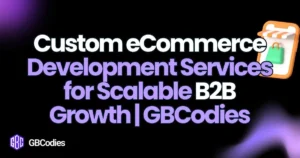 Custom eCommerce Development Services-GBCodies