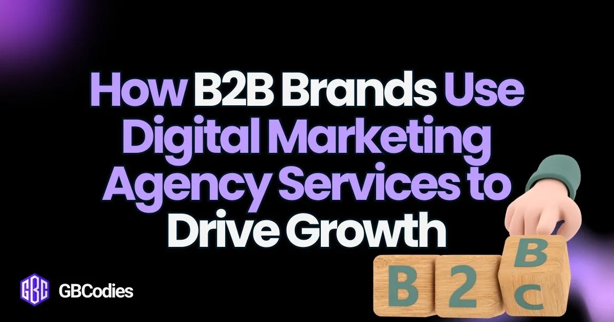 How B2B Brands Use Digital Marketing Agency Services to Drive Growth ...